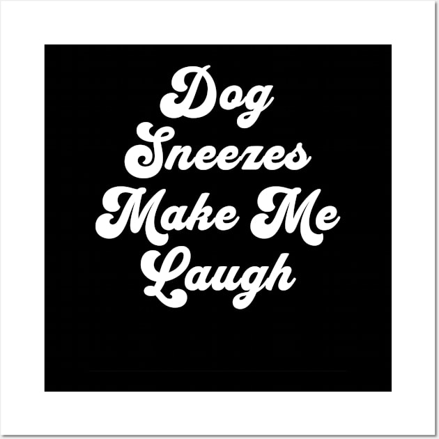 Dog Sneezes Make Me Laugh Wall Art by Farm Road Mercantile 